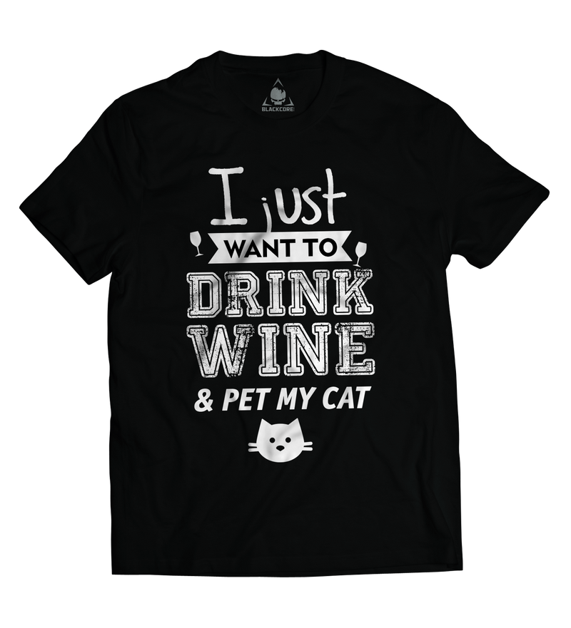 I Just Want To Drink Wine and Pet My Cat
