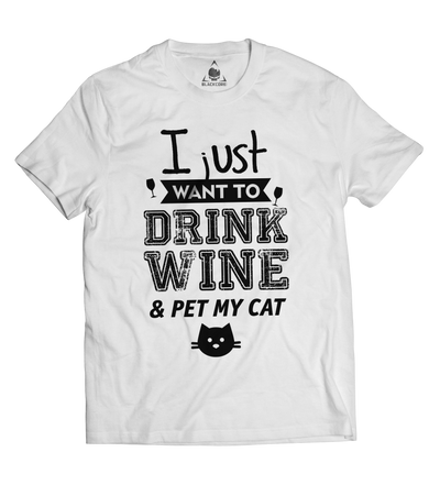 I Just Want To Drink Wine and Pet My Cat